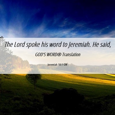 Picture 06 - Jeremiah 18:1 GW - The Lord spoke his word to Jeremiah. He - Bible Verse Picture