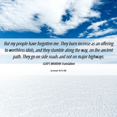 Picture 06 - Jeremiah 18:15 GW - But my people have forgotten me. They burn - Bible Verse Picture