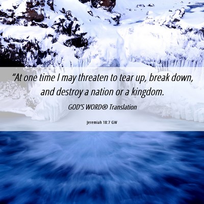 Picture 06 - Jeremiah 18:7 GW - “At one time I may threaten to tear up, break - Bible Verse Picture
