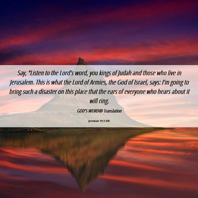 Picture 06 - Jeremiah 19:3 GW - Say, “Listen to the Lord’s word, you kings of - Bible Verse Picture