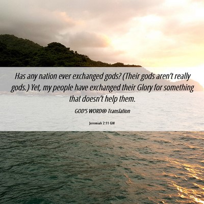 Picture 06 - Jeremiah 2:11 GW - Has any nation ever exchanged gods? (Their gods - Bible Verse Picture