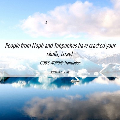 Picture 06 - Jeremiah 2:16 GW - People from Noph and Tahpanhes have cracked your - Bible Verse Picture