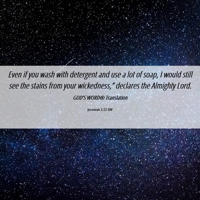 Picture 06 - Jeremiah 2:22 GW - Even if you wash with detergent and use a lot of - Bible Verse Picture