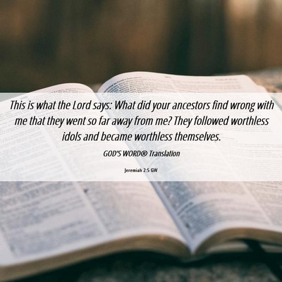 Picture 06 - Jeremiah 2:5 GW - This is what the Lord says: What did your - Bible Verse Picture