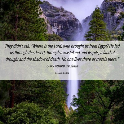 Picture 06 - Jeremiah 2:6 GW - They didn’t ask, “Where is the Lord, who - Bible Verse Picture