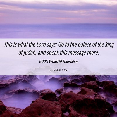 Picture 06 - Jeremiah 22:1 GW - This is what the Lord says: Go to the palace of - Bible Verse Picture