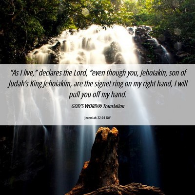 Picture 06 - Jeremiah 22:24 GW - “As I live,” declares the Lord, “even - Bible Verse Picture