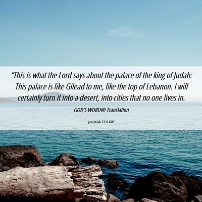 Picture 06 - Jeremiah 22:6 GW - “This is what the Lord says about the palace of - Bible Verse Picture