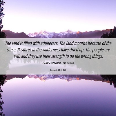 Picture 06 - Jeremiah 23:10 GW - The land is filled with adulterers. The land - Bible Verse Picture