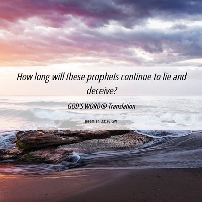 Picture 06 - Jeremiah 23:26 GW - How long will these prophets continue to lie and - Bible Verse Picture