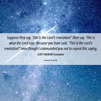 Picture 06 - Jeremiah 23:38 GW - Suppose they say, ‘This is the Lord’s - Bible Verse Picture