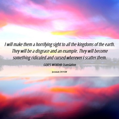 Picture 06 - Jeremiah 24:9 GW - I will make them a horrifying sight to all the - Bible Verse Picture