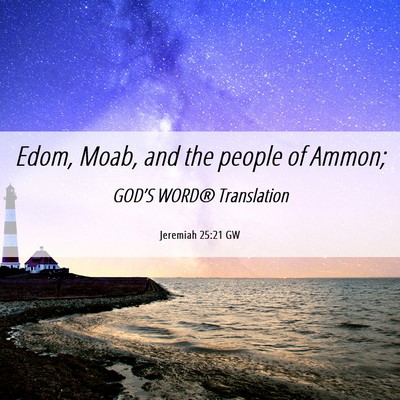 Picture 06 - Jeremiah 25:21 GW - Edom, Moab, and the people of - Bible Verse Picture