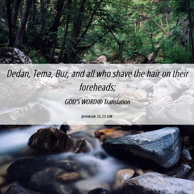 Picture 06 - Jeremiah 25:23 GW - Dedan, Tema, Buz, and all who shave the hair on - Bible Verse Picture
