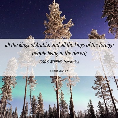 Picture 06 - Jeremiah 25:24 GW - all the kings of Arabia, and all the kings of the - Bible Verse Picture