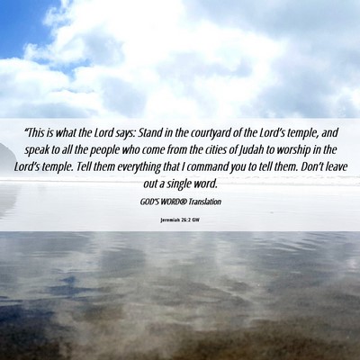 Picture 06 - Jeremiah 26:2 GW - “This is what the Lord says: Stand in the - Bible Verse Picture