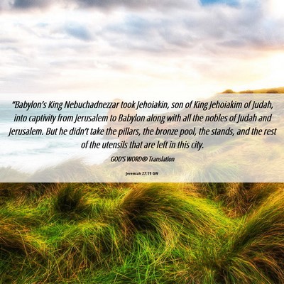 Picture 06 - Jeremiah 27:19 GW - “Babylon’s King Nebuchadnezzar took - Bible Verse Picture