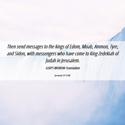Picture 06 - Jeremiah 27:3 GW - Then send messages to the kings of Edom, Moab, - Bible Verse Picture