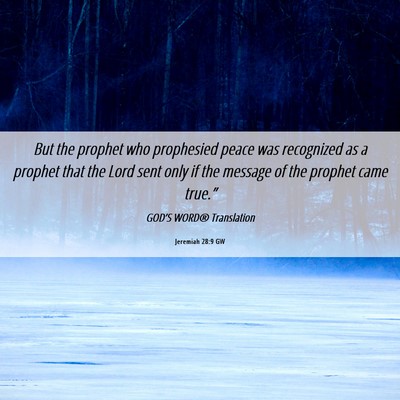 Picture 06 - Jeremiah 28:9 GW - But the prophet who prophesied peace was - Bible Verse Picture