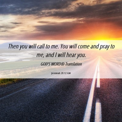 Picture 06 - Jeremiah 29:12 GW - Then you will call to me. You will come and pray - Bible Verse Picture