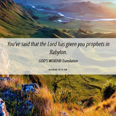 Picture 06 - Jeremiah 29:15 GW - You’ve said that the Lord has given you - Bible Verse Picture