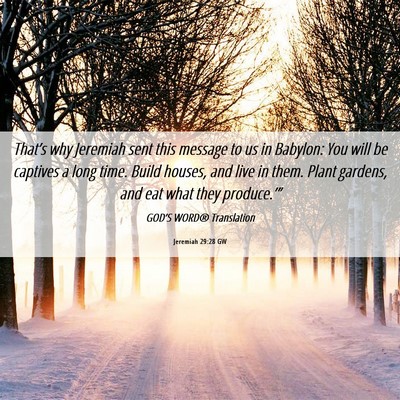 Picture 06 - Jeremiah 29:28 GW - That’s why Jeremiah sent this message to us in - Bible Verse Picture
