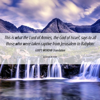 Picture 06 - Jeremiah 29:4 GW - This is what the Lord of Armies, the God of - Bible Verse Picture