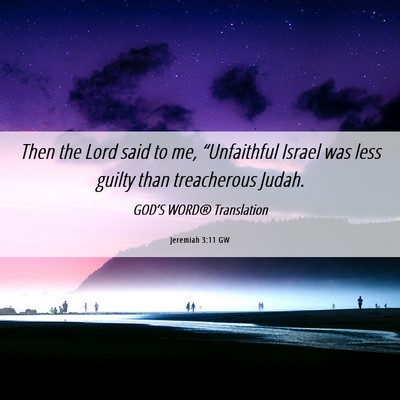 Picture 06 - Jeremiah 3:11 GW - Then the Lord said to me, “Unfaithful Israel - Bible Verse Picture