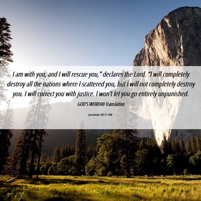 Picture 06 - Jeremiah 30:11 GW - I am with you, and I will rescue you,” declares - Bible Verse Picture