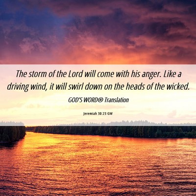 Picture 06 - Jeremiah 30:23 GW - The storm of the Lord will come with his anger. - Bible Verse Picture
