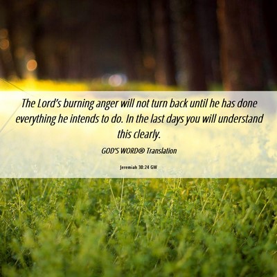 Picture 06 - Jeremiah 30:24 GW - The Lord’s burning anger will not turn back - Bible Verse Picture