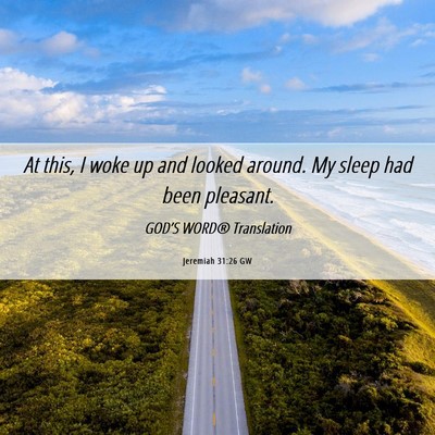 Picture 06 - Jeremiah 31:26 GW - At this, I woke up and looked around. My sleep - Bible Verse Picture
