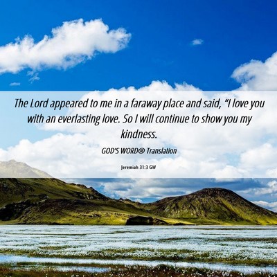 Picture 06 - Jeremiah 31:3 GW - The Lord appeared to me in a faraway place and - Bible Verse Picture
