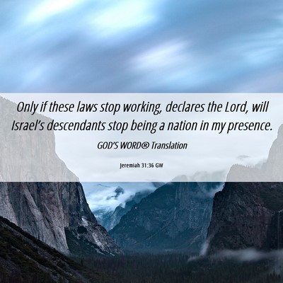 Picture 06 - Jeremiah 31:36 GW - Only if these laws stop working, declares the - Bible Verse Picture