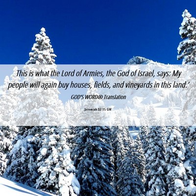 Picture 06 - Jeremiah 32:15 GW - This is what the Lord of Armies, the God of - Bible Verse Picture