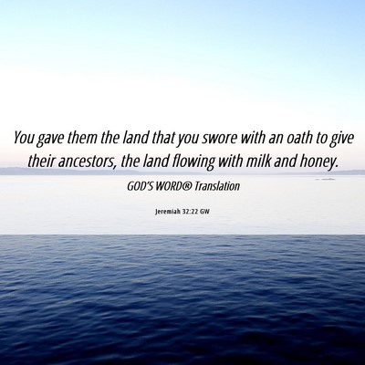 Picture 06 - Jeremiah 32:22 GW - You gave them the land that you swore with an - Bible Verse Picture
