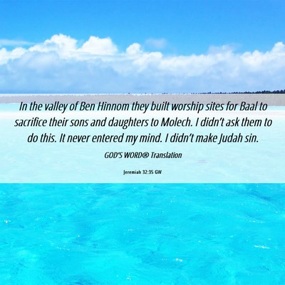 Picture 06 - Jeremiah 32:35 GW - In the valley of Ben Hinnom they built worship - Bible Verse Picture