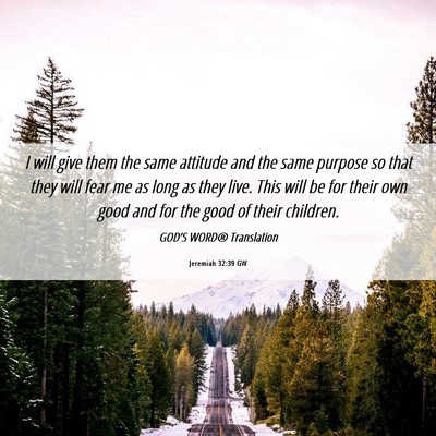 Picture 06 - Jeremiah 32:39 GW - I will give them the same attitude and the same - Bible Verse Picture
