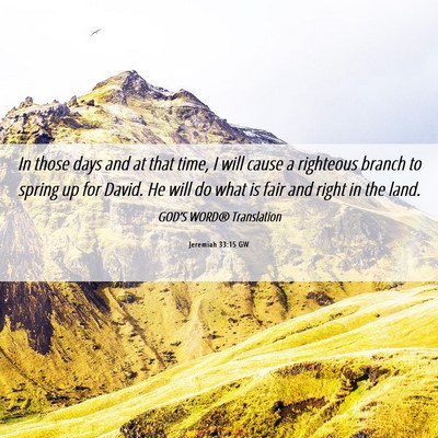 Picture 06 - Jeremiah 33:15 GW - In those days and at that time, I will cause a - Bible Verse Picture