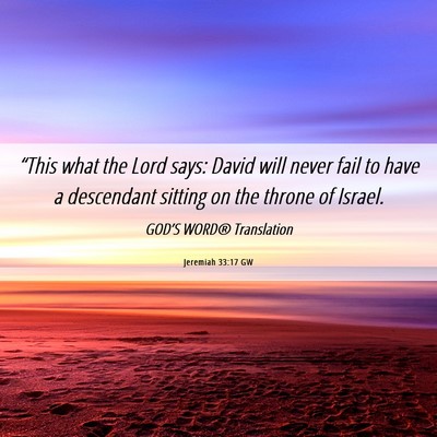 Picture 06 - Jeremiah 33:17 GW - “This what the Lord says: David will never fail - Bible Verse Picture