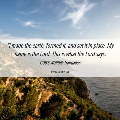 Picture 06 - Jeremiah 33:2 GW - “I made the earth, formed it, and set it in - Bible Verse Picture