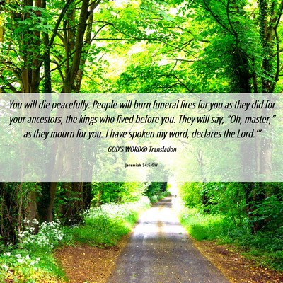 Picture 06 - Jeremiah 34:5 GW - You will die peacefully. People will burn funeral - Bible Verse Picture