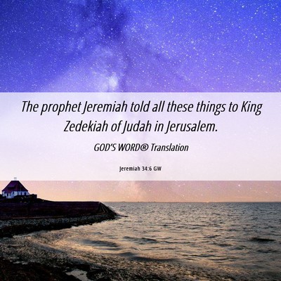 Picture 06 - Jeremiah 34:6 GW - The prophet Jeremiah told all these things to - Bible Verse Picture