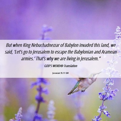 Picture 06 - Jeremiah 35:11 GW - But when King Nebuchadnezzar of Babylon invaded - Bible Verse Picture