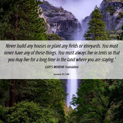 Picture 06 - Jeremiah 35:7 GW - Never build any houses or plant any fields or - Bible Verse Picture