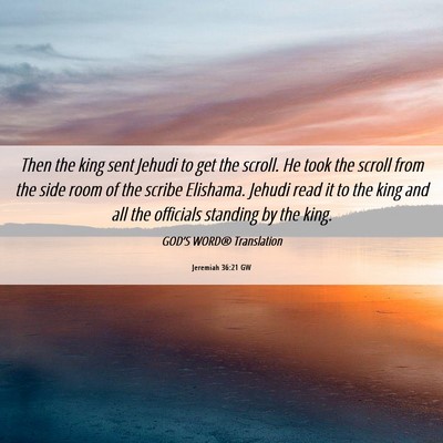 Picture 06 - Jeremiah 36:21 GW - Then the king sent Jehudi to get the scroll. He - Bible Verse Picture