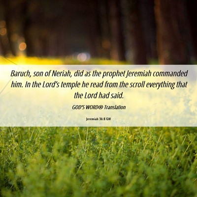 Picture 06 - Jeremiah 36:8 GW - Baruch, son of Neriah, did as the prophet - Bible Verse Picture