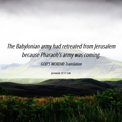 Picture 06 - Jeremiah 37:11 GW - The Babylonian army had retreated from Jerusalem - Bible Verse Picture