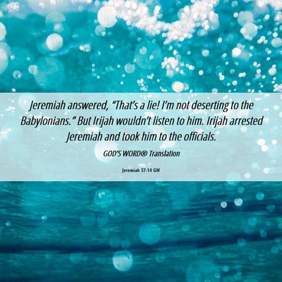 Picture 06 - Jeremiah 37:14 GW - Jeremiah answered, “That’s a lie! I’m not - Bible Verse Picture