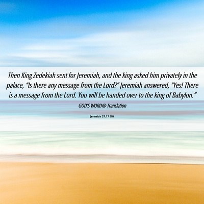 Picture 06 - Jeremiah 37:17 GW - Then King Zedekiah sent for Jeremiah, and the - Bible Verse Picture